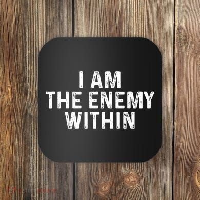 I Am The Enemy Within Simple Cute Coaster