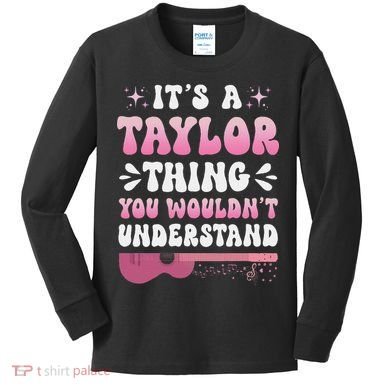 ItS A Taylor Thing You WouldnT Understand Retro Groovy Kids Long Sleeve Shirt
