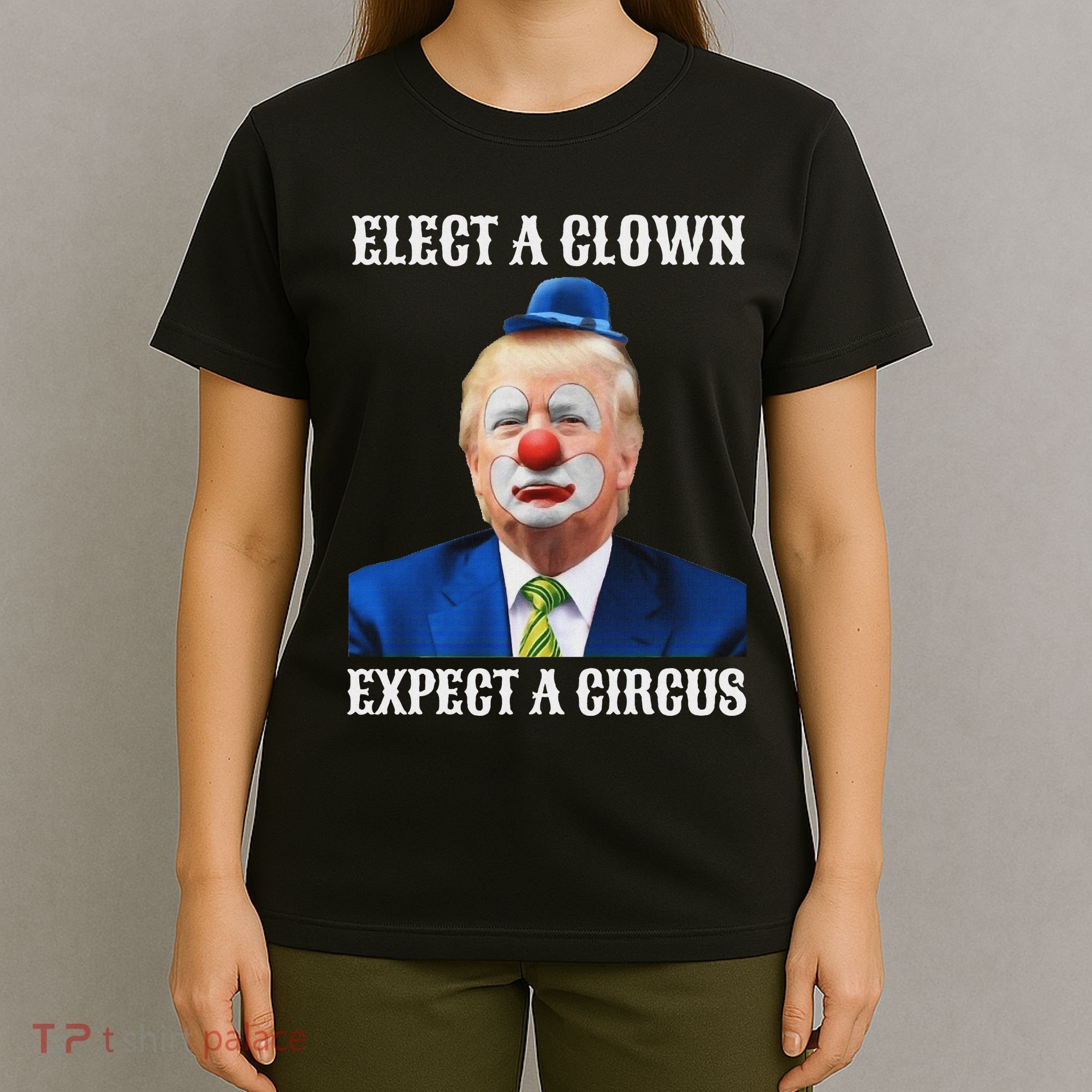 Impeach Anti Trump Elect A Clown Expect A Circus Fun Gift T-Shirt