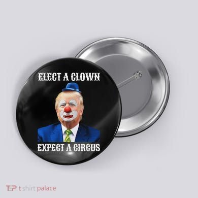 Impeach Anti Trump Elect A Clown Expect A Circus Fun Gift Button