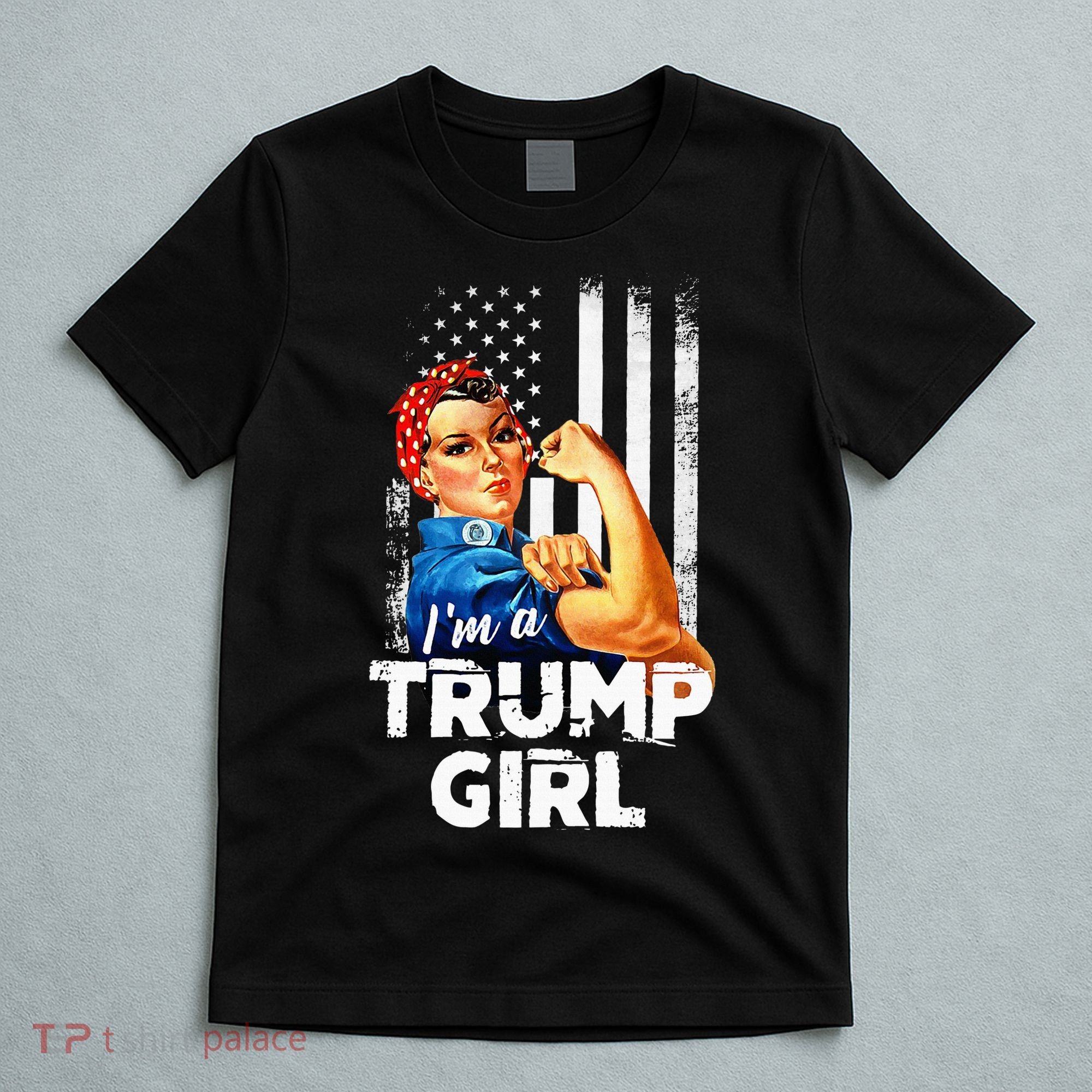 IM A Trump Girl Rosie The Riveter Us Flag T-Shirt