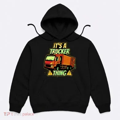 It's A Trucker Thing Hoodie
