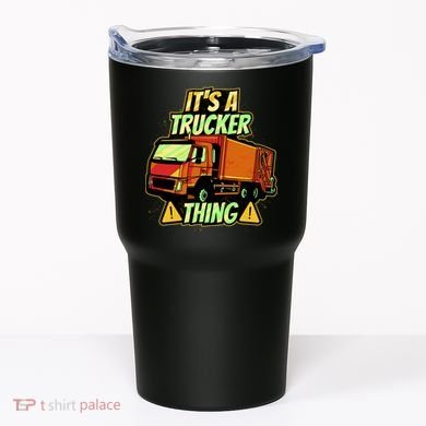 It's A Trucker Thing Tumbler