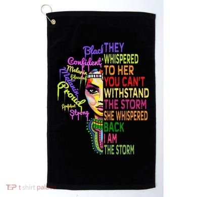 I Am The Storm Outfit Junenth Gift Black History Great Gift Golf Towel