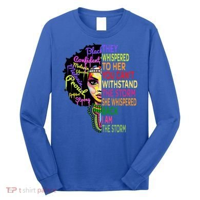 I Am The Storm Outfit Junenth Gift Black History Great Gift Long Sleeve Shirt