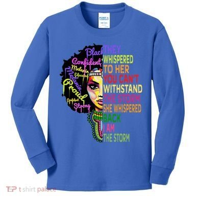 I Am The Storm Outfit Junenth Gift Black History Great Gift Kids Long Sleeve Shirt
