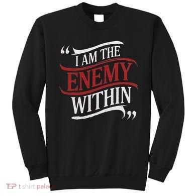 I Am The Enemy Within Sweatshirt