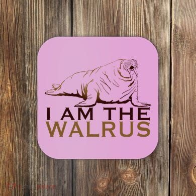 I Am The Walrus Coaster