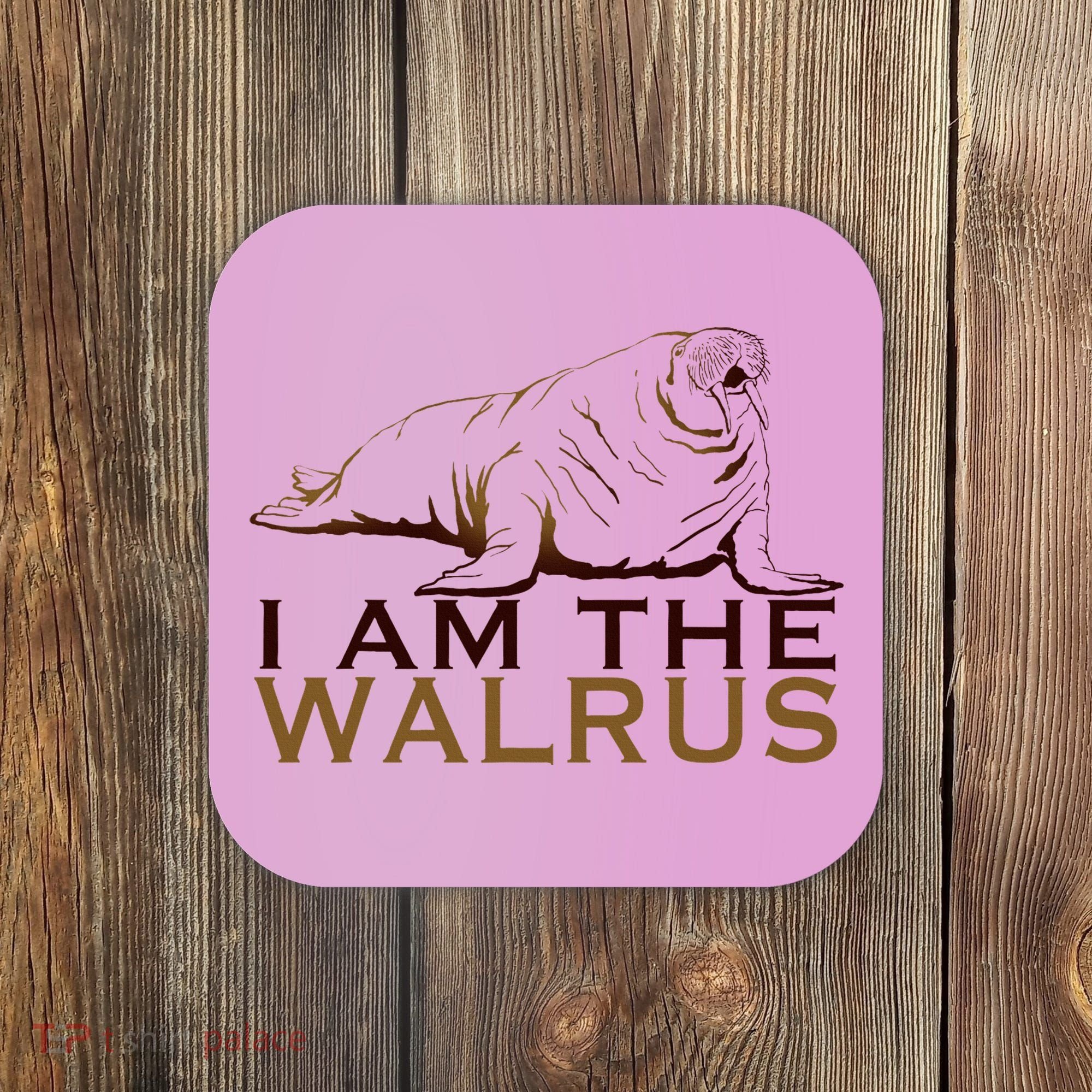 I Am The Walrus Coaster