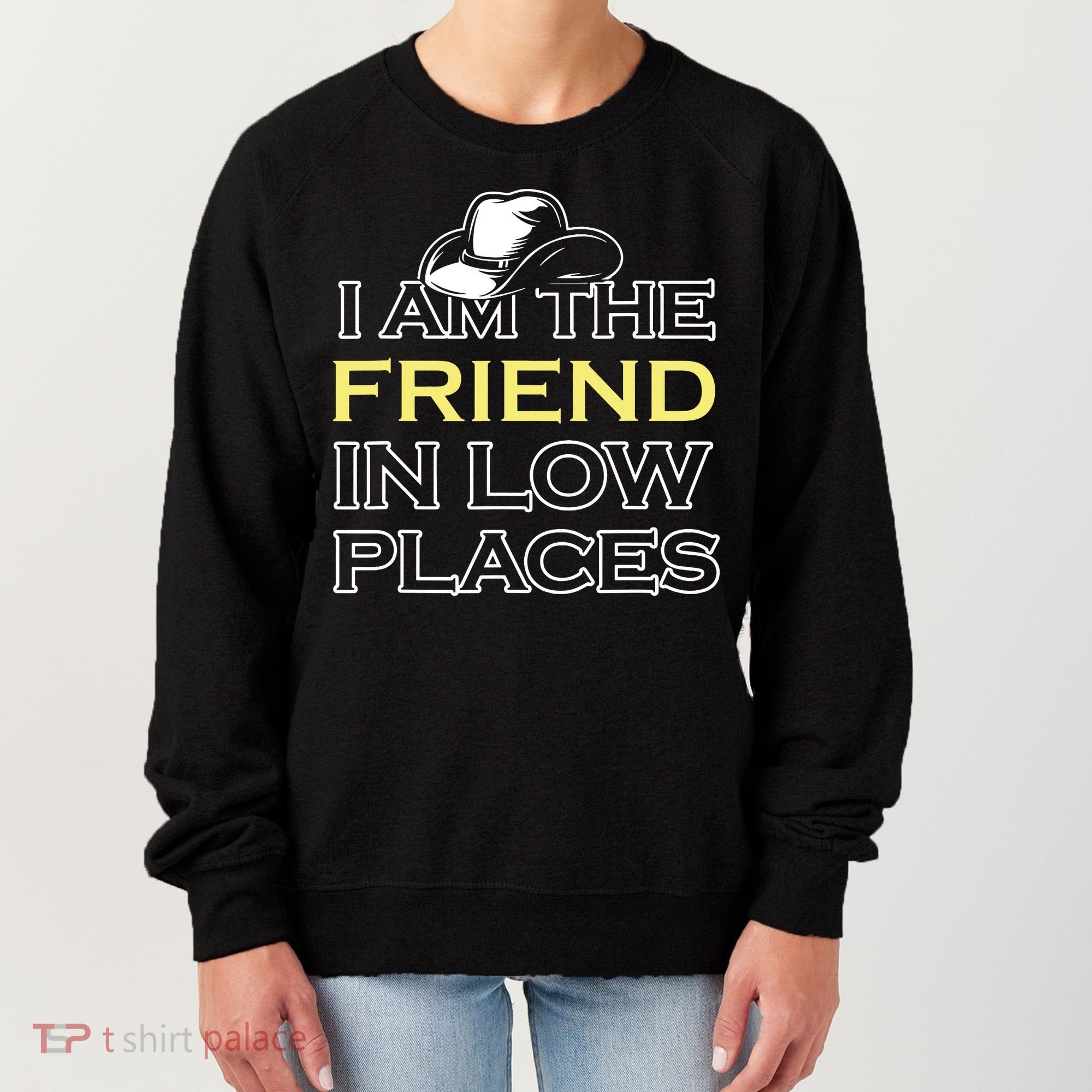 I Am The Friend In Low Places Women's Sweatshirt