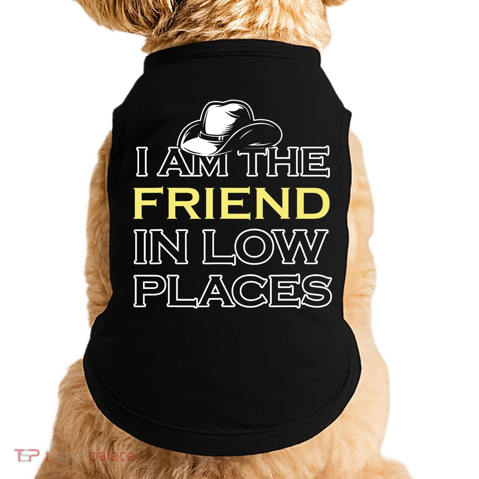 I Am The Friend In Low Places Doggie Tank