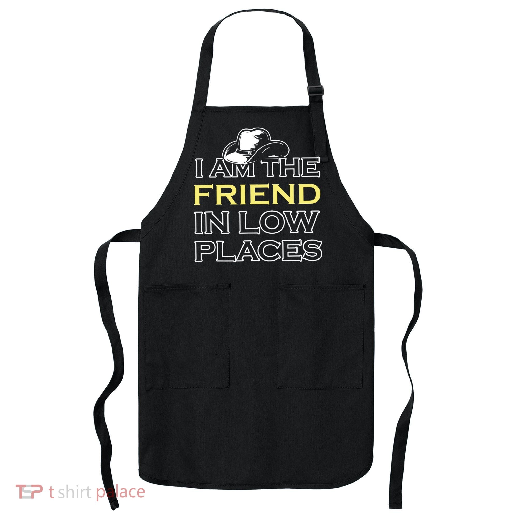 I Am The Friend In Low Places Apron