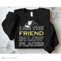 I Am The Friend In Low Places Sweatshirt thumb 2