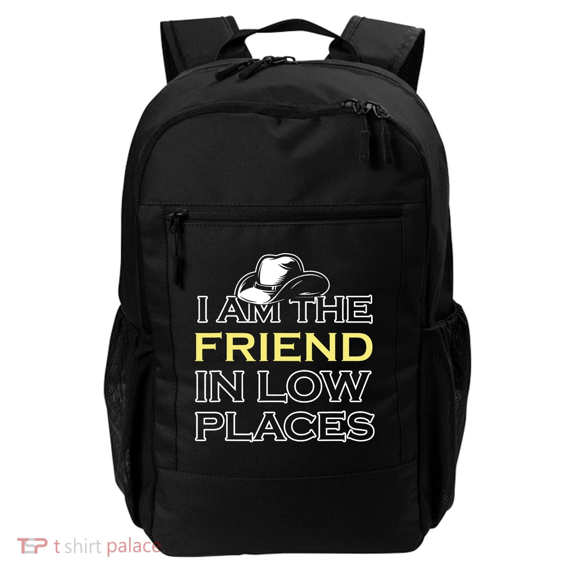 I Am The Friend In Low Places Backpack