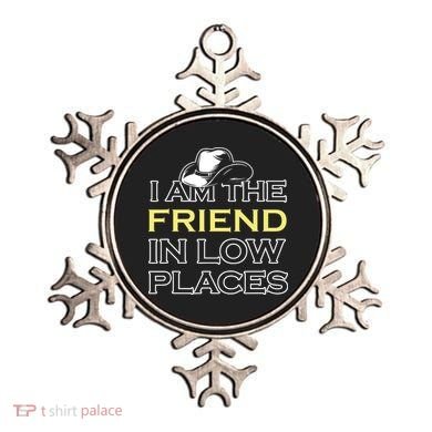 I Am The Friend In Low Places Ornament