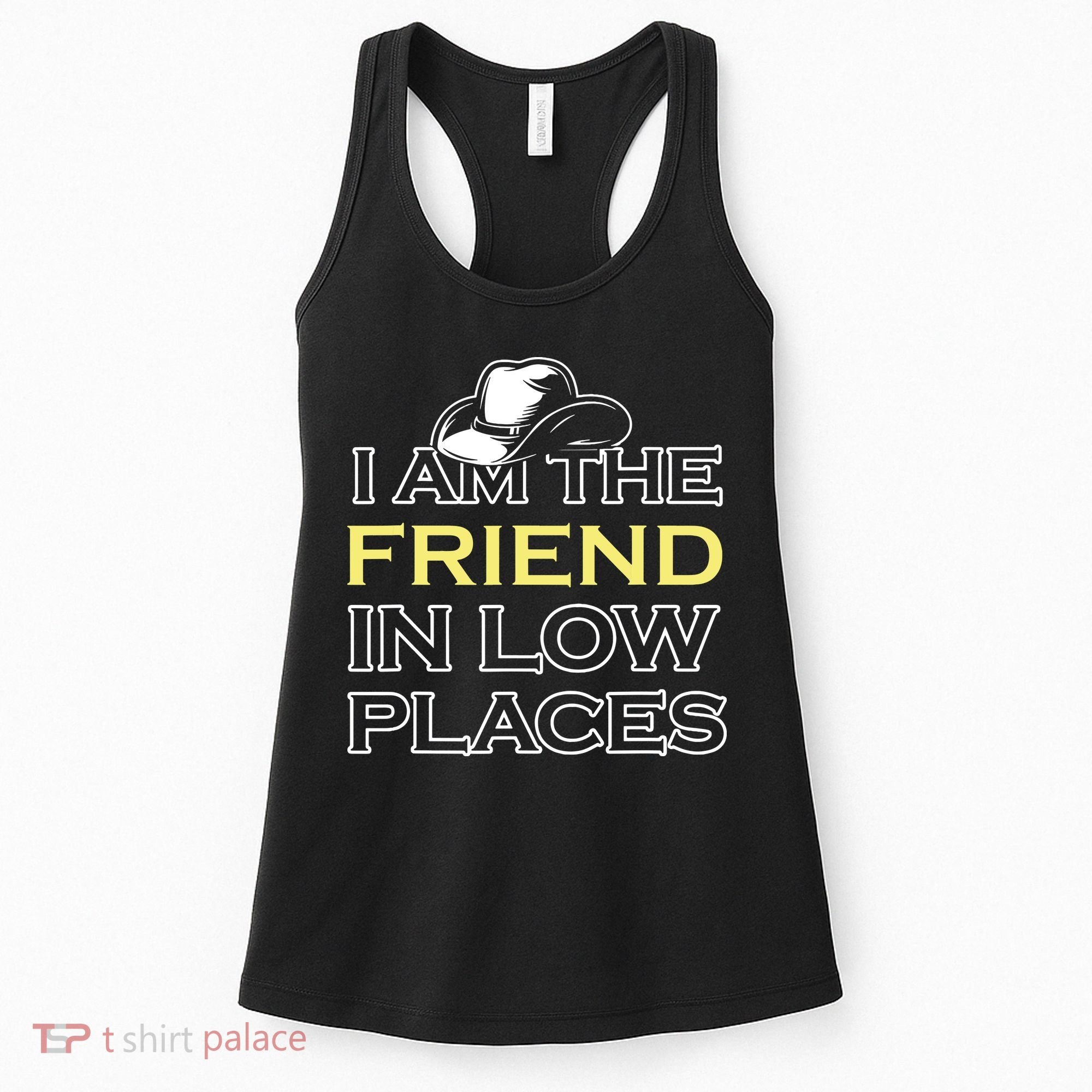 I Am The Friend In Low Places Women's Tank Top