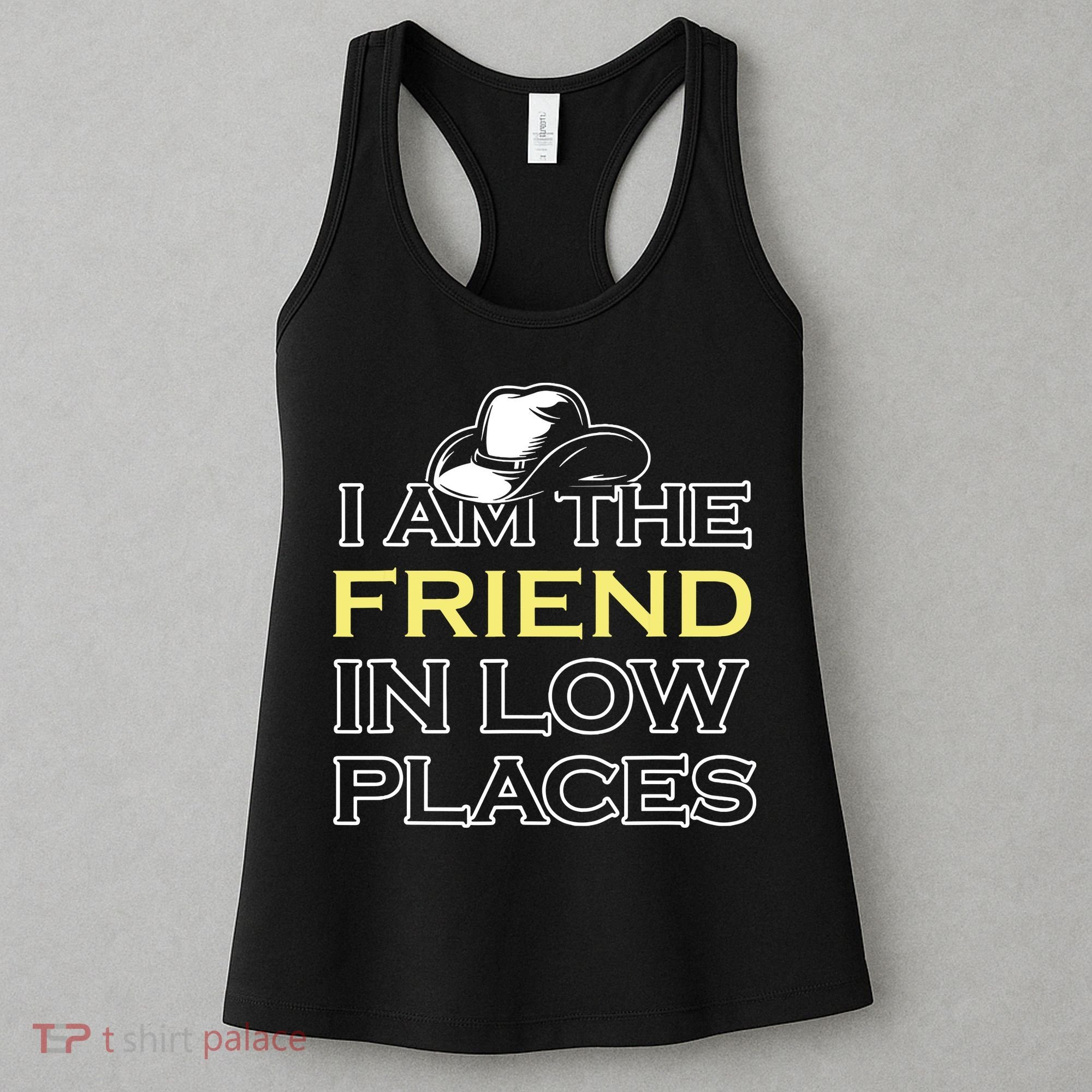 I Am The Friend In Low Places Women's Tank Top