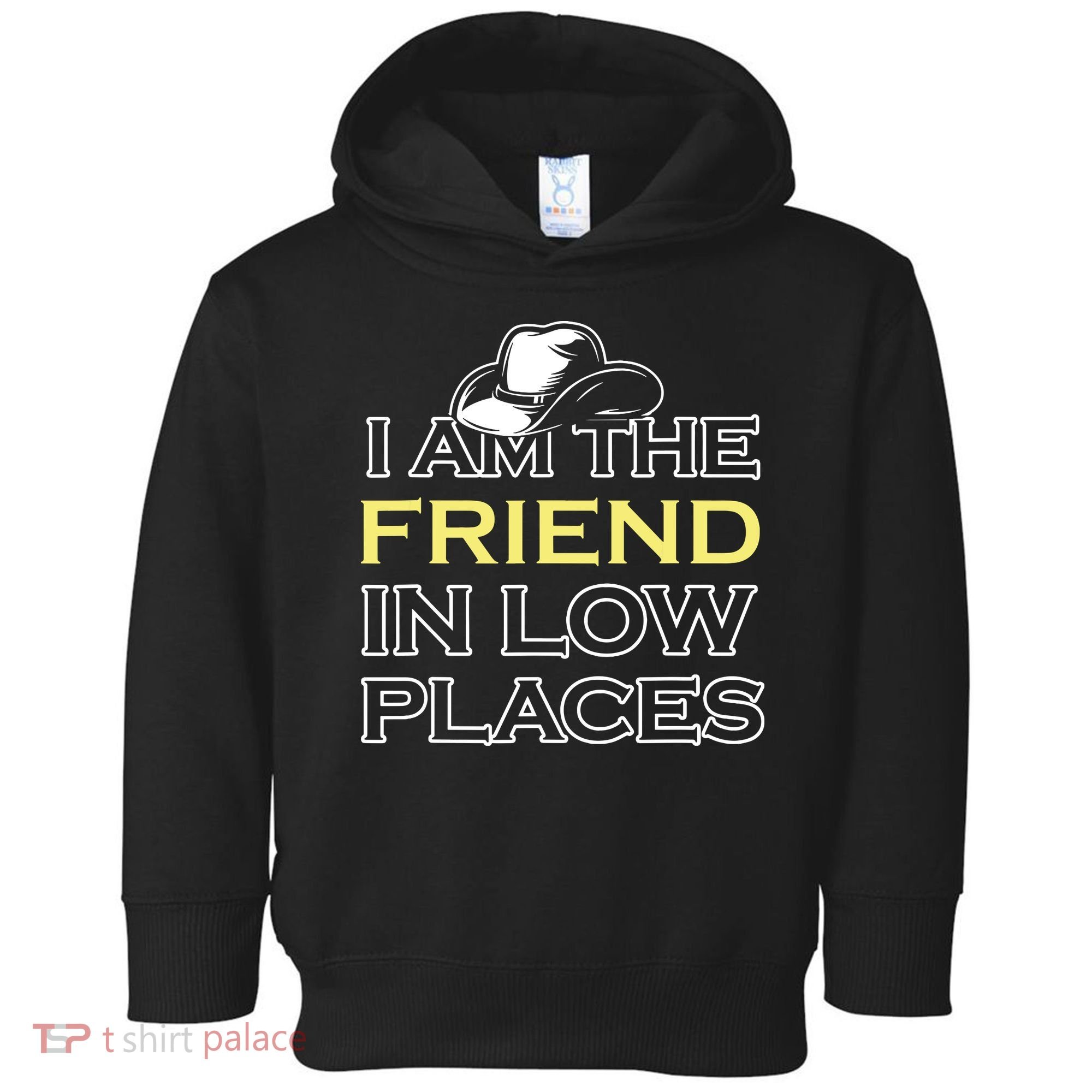 I Am The Friend In Low Places Toddler Hoodie