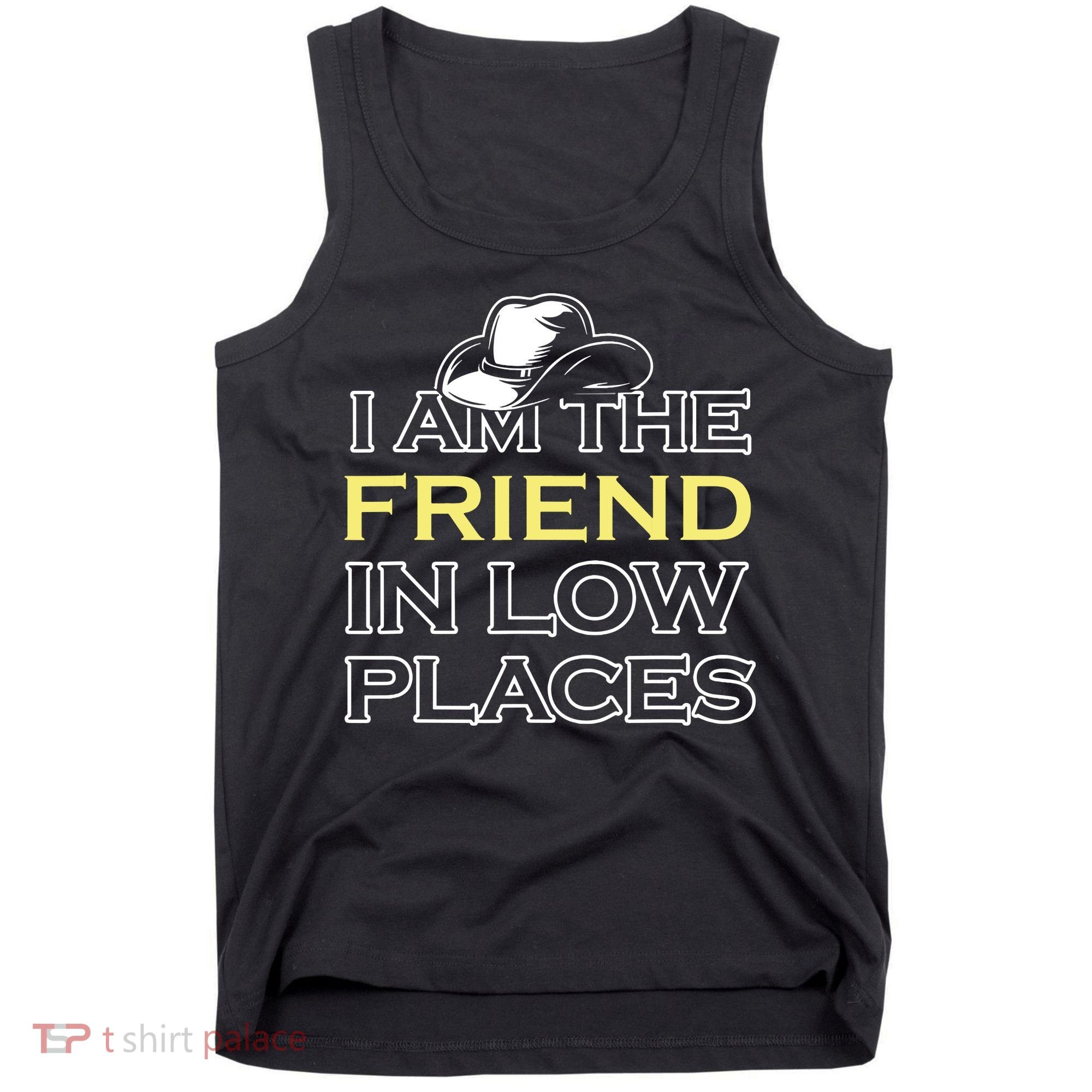 I Am The Friend In Low Places Tank Top
