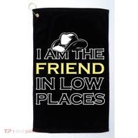 I Am The Friend In Low Places Golf Towel thumb 0