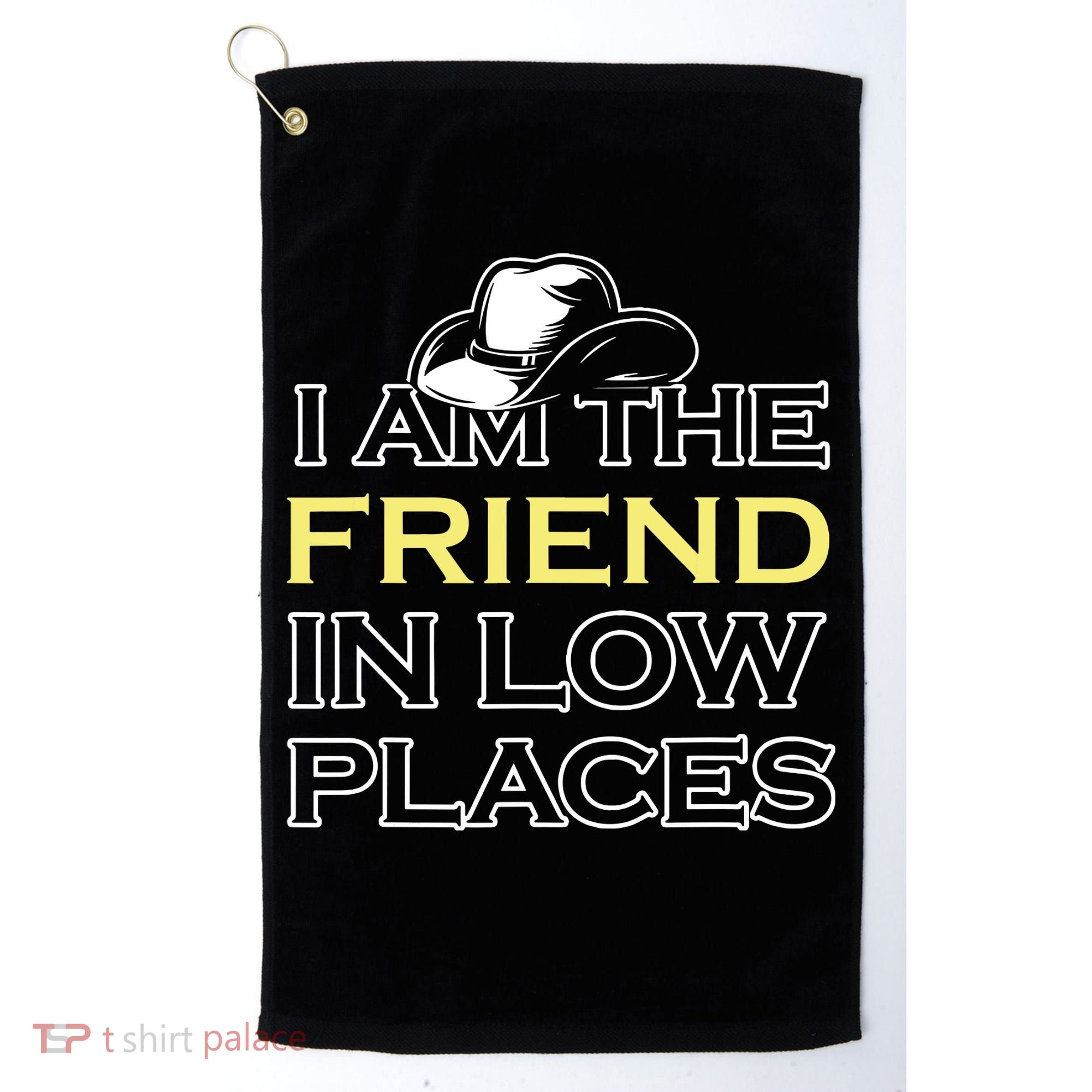 I Am The Friend In Low Places Golf Towel