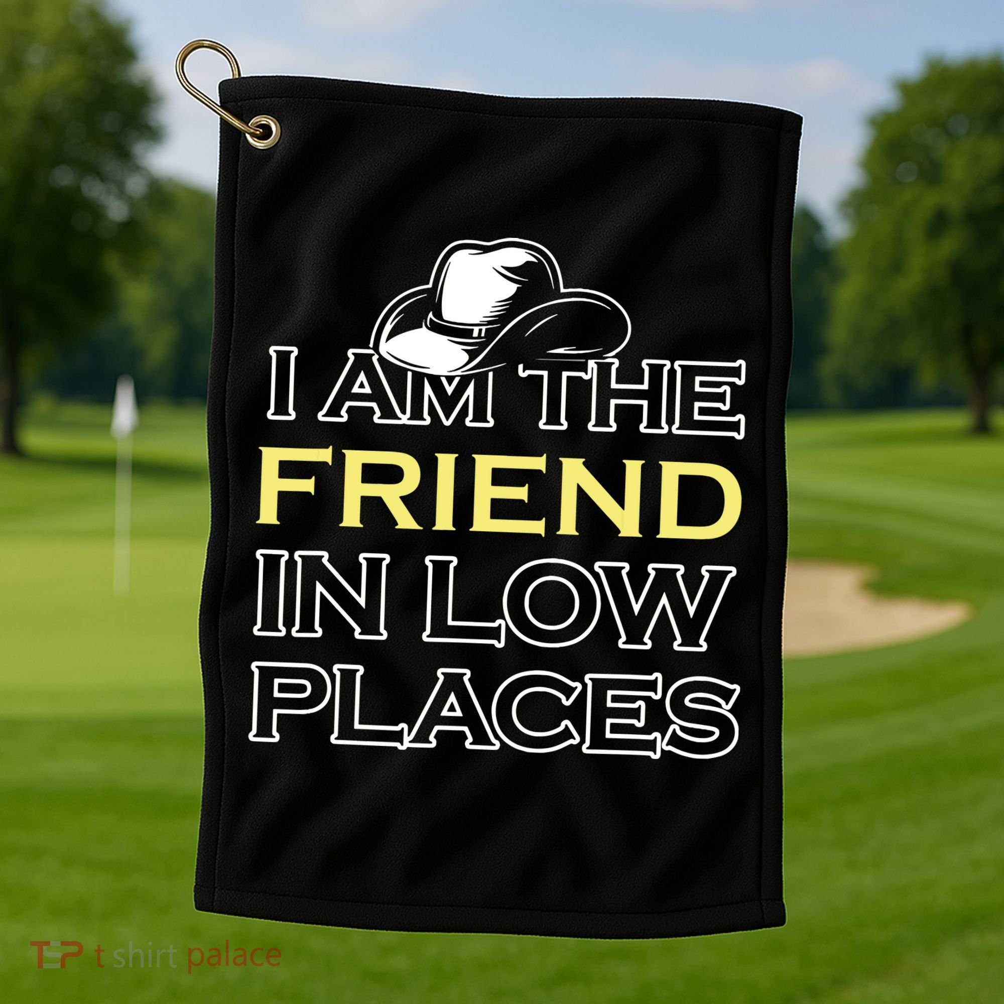 I Am The Friend In Low Places Golf Towel