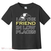 I Am The Friend In Low Places Toddler T-Shirt thumb 0