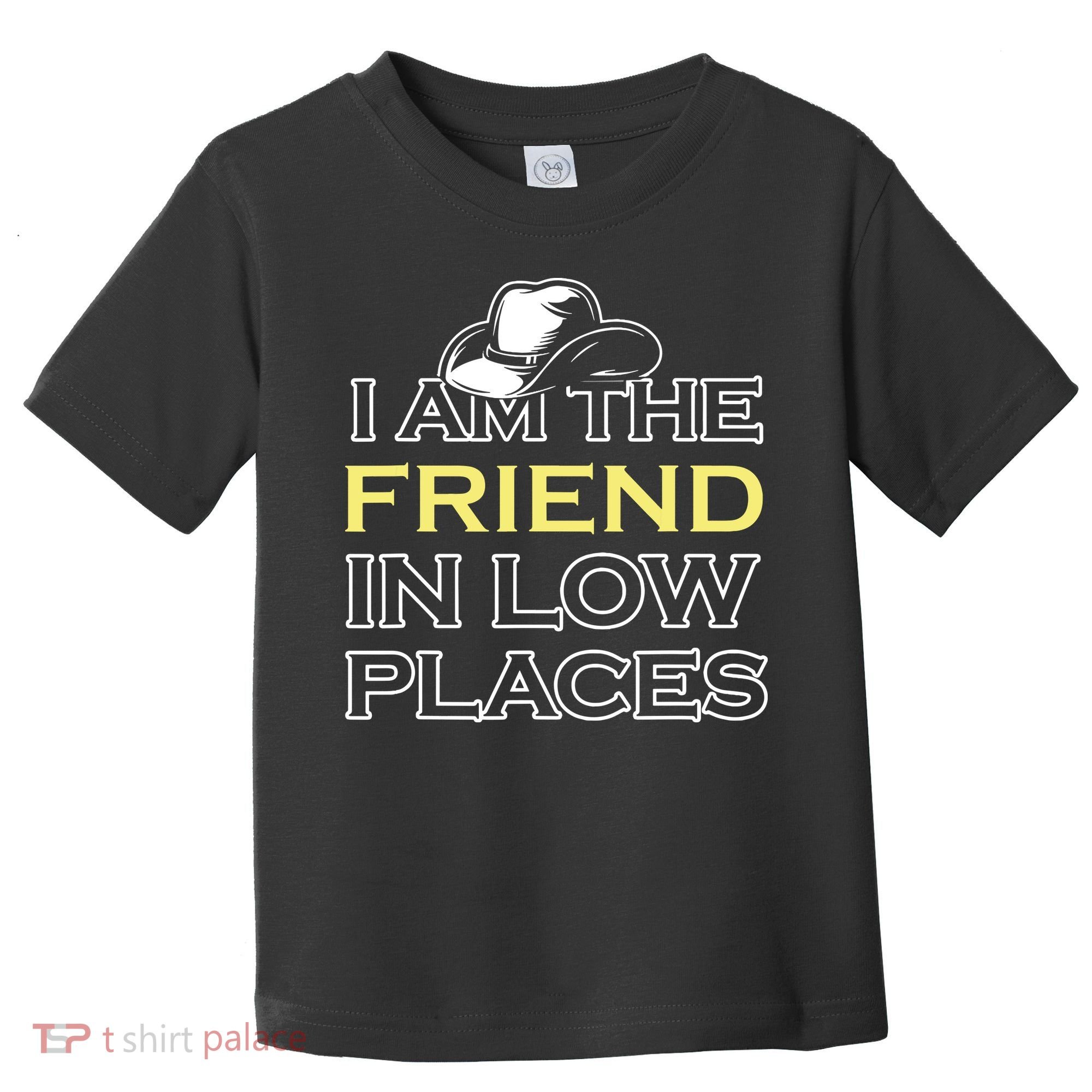 I Am The Friend In Low Places Toddler T-Shirt