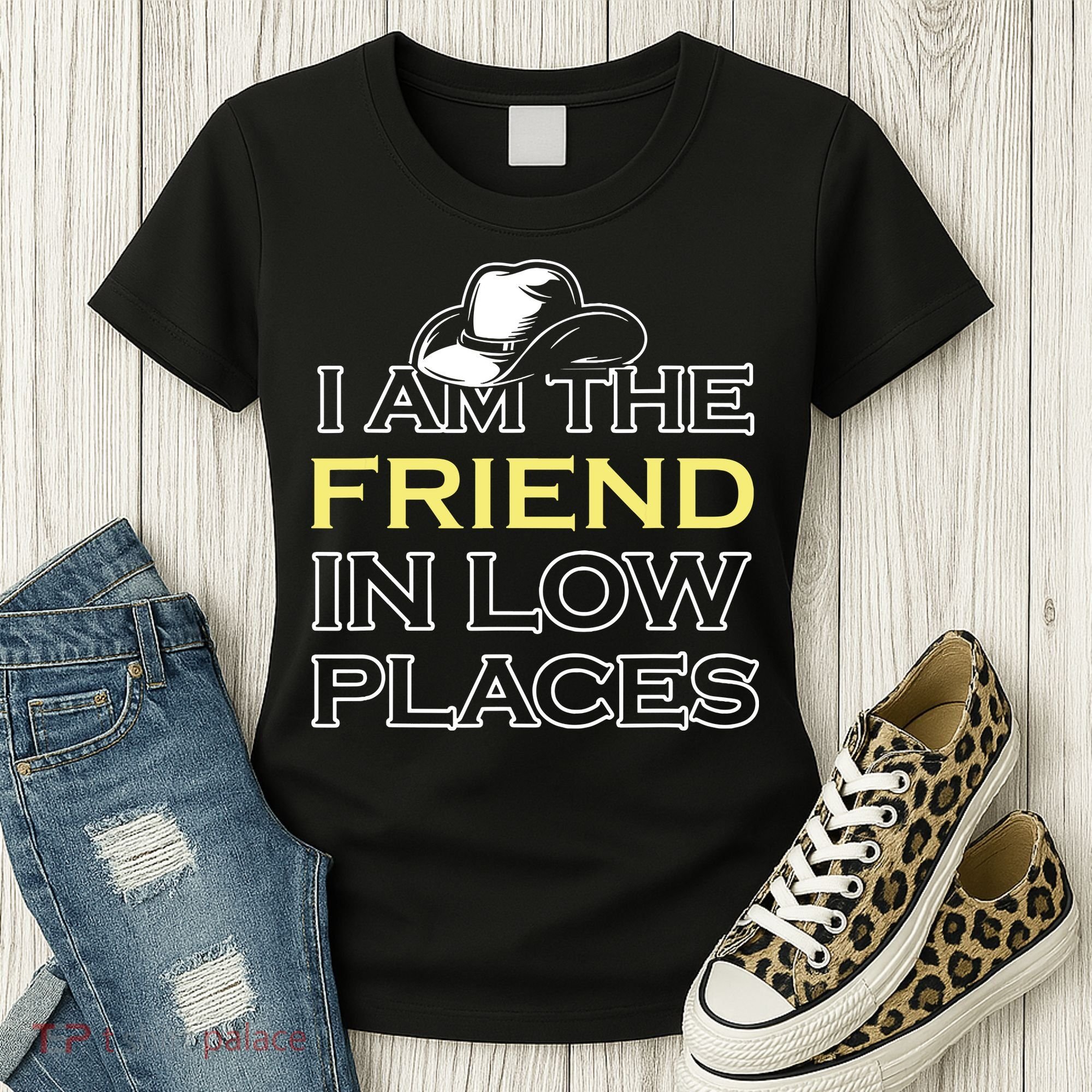 I Am The Friend In Low Places Women's T-Shirt