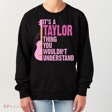 Its A Taylor Thing You Wouldnt Understand Guitar Women's Sweatshirt