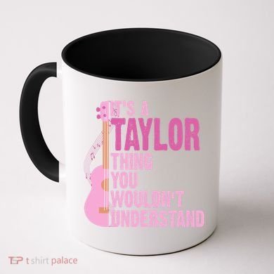 Its A Taylor Thing You Wouldnt Understand Guitar Coffee Mug