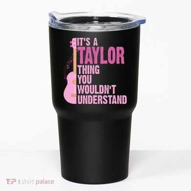 Its A Taylor Thing You Wouldnt Understand Guitar Tumbler