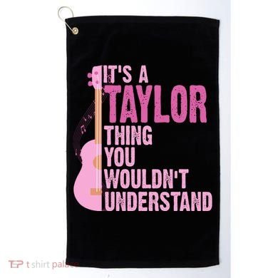 Its A Taylor Thing You Wouldnt Understand Guitar Golf Towel