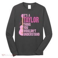 Its A Taylor Thing You Wouldnt Understand Guitar Long Sleeve Shirt thumb 0