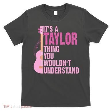 Its A Taylor Thing You Wouldnt Understand Guitar T-Shirt