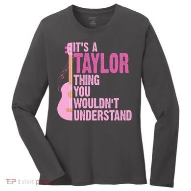 Its A Taylor Thing You Wouldnt Understand Guitar Women's Long Sleeve Shirt