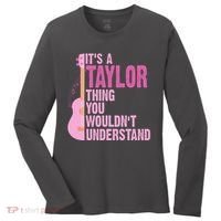 Its A Taylor Thing You Wouldnt Understand Guitar Women's Long Sleeve Shirt thumb 0