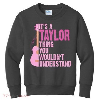 Its A Taylor Thing You Wouldnt Understand Guitar Kids Sweatshirt
