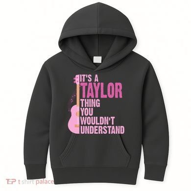 Its A Taylor Thing You Wouldnt Understand Guitar Kids Hoodie