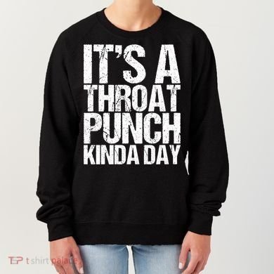 It's A Throat Punch Kinda Day Cute Gift Women's Sweatshirt