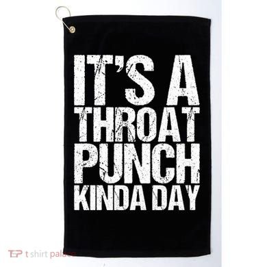 It's A Throat Punch Kinda Day Cute Gift Golf Towel