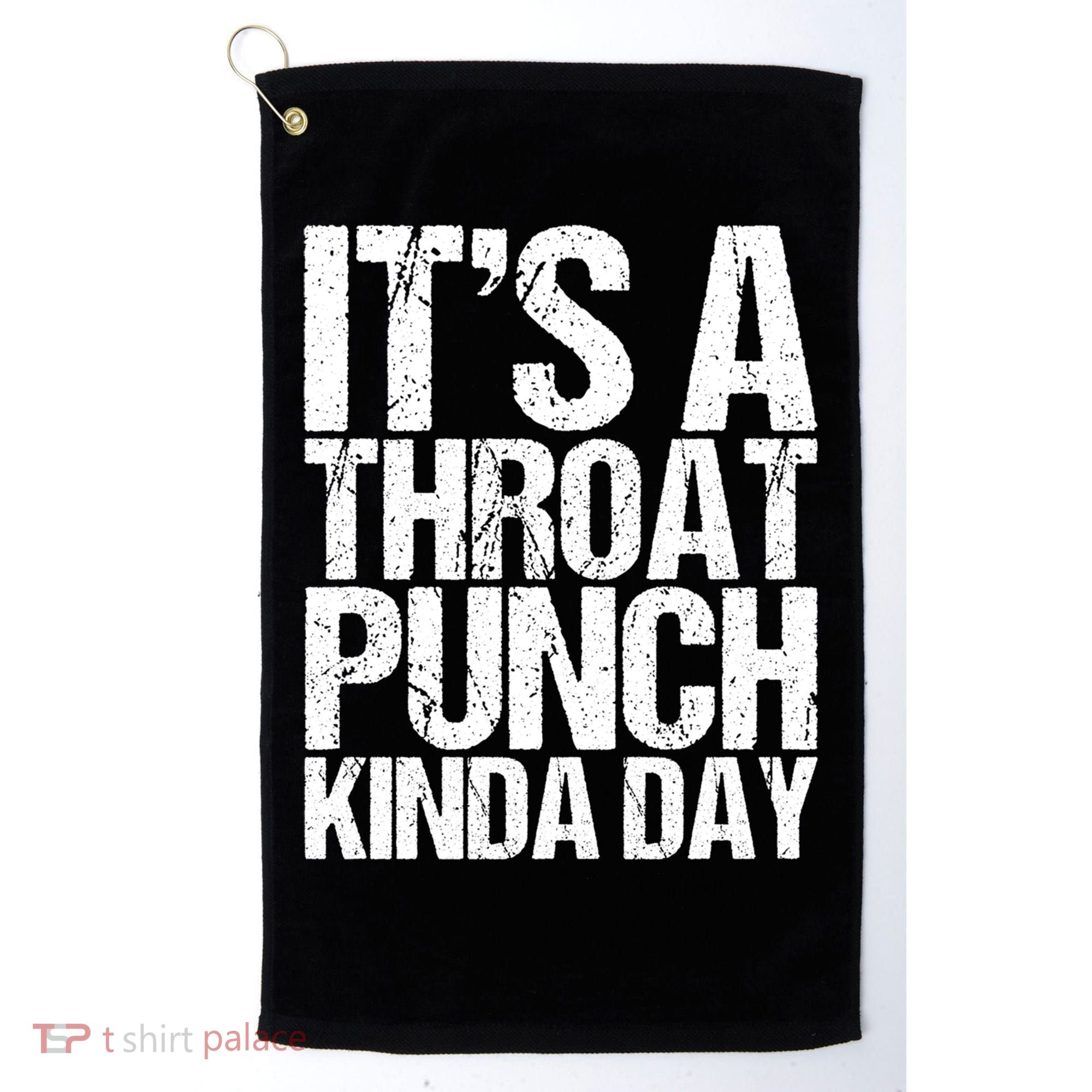 It's A Throat Punch Kinda Day Cute Gift Golf Towel