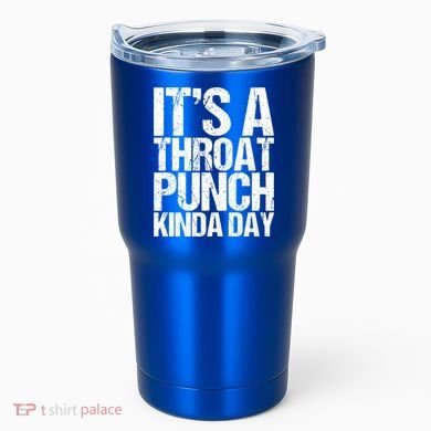 It's A Throat Punch Kinda Day Cute Gift Tumbler