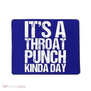 It's A Throat Punch Kinda Day Cute Gift Mousepad