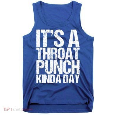 It's A Throat Punch Kinda Day Cute Gift Tank Top