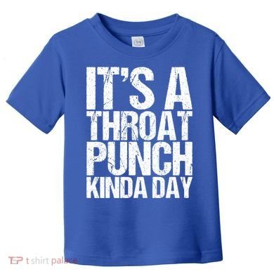 It's A Throat Punch Kinda Day Cute Gift Toddler T-Shirt