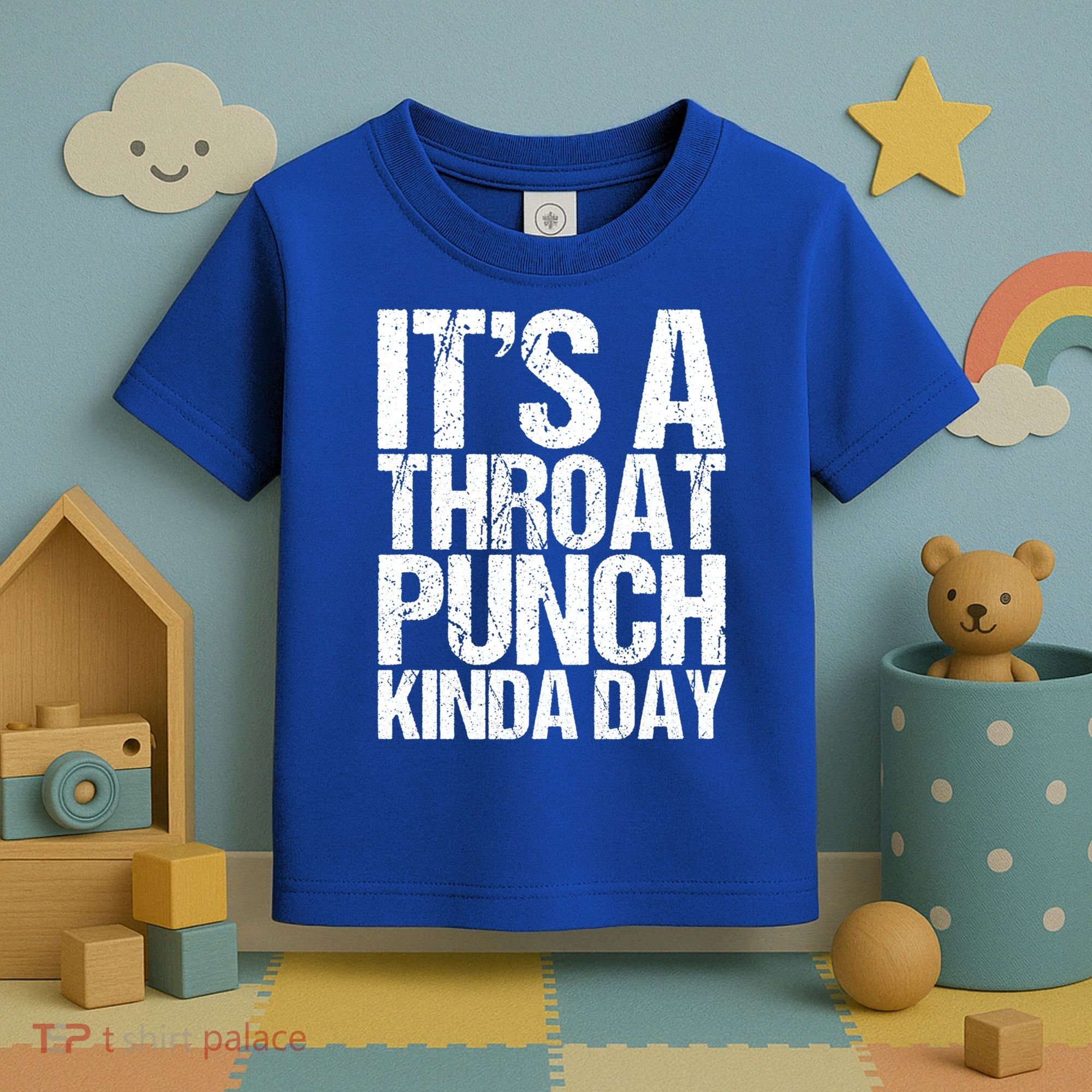 It's A Throat Punch Kinda Day Cute Gift Toddler T-Shirt