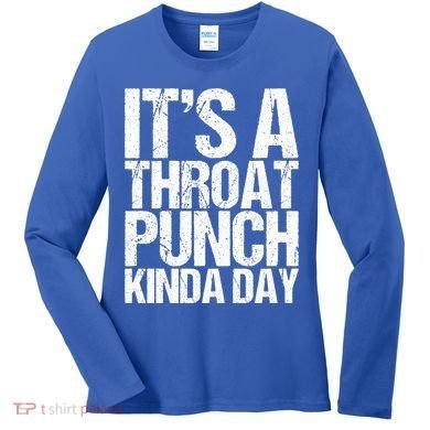 It's A Throat Punch Kinda Day Cute Gift Women's Long Sleeve Shirt