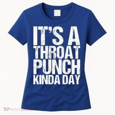 It's A Throat Punch Kinda Day Cute Gift Women's T-Shirt