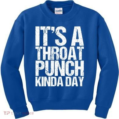 It's A Throat Punch Kinda Day Cute Gift Kids Sweatshirt
